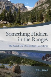 cover of the book Something Hidden in the Ranges: The Secret Life of Mountain Ecosystems