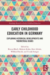 cover of the book Early Childhood Education in Germany: Exploring Historical Developments and Theoretical Issues (Routledge Research in Early Childhood Education)