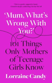 cover of the book What's wrong with you? : 101 things only mothers of girls know : how to survive the tweens to the twenties