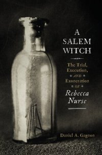 cover of the book A Salem Witch: The Trial, Execution, and Exoneration of Rebecca Nurse