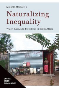 cover of the book Naturalizing Inequality: Water, Race, and Biopolitics in South Africa (Critical Green Engagements: Investigating the Green Economy and its Alternatives)