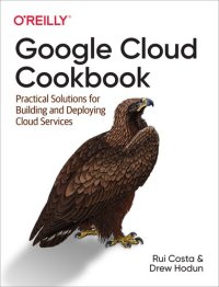 cover of the book Google Cloud Cookbook: Practical Solutions for Building and Deploying Cloud Services