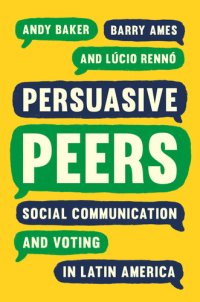 cover of the book Persuasive Peers: Social Communication and Voting in Latin America