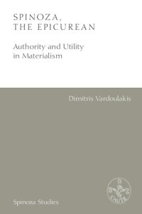 cover of the book Spinoza, the Epicurean: Authority and Utility in Materialism (Spinoza Studies)