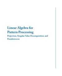 cover of the book LINEAR ALGEBRA FOR PATTERN PROCESSING : projection,singular value decomposition, and pseudoinverse