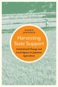 cover of the book Harvesting state support : institutional change and local agency in Japanese agriculture