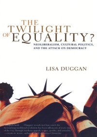 cover of the book The Twilight of Equality?: Neoliberalism, Cultural Politics, and the Attack on Democracy