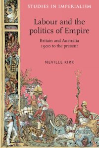 cover of the book Labour and the politics of Empire: Britain and Australia 1900 to the present