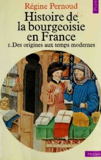 cover of the book Histoire de la bourgeoisie en France tome1, Des origines aux temps modernes.