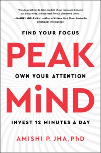 cover of the book Peak Mind: Find Your Focus, Own Your Attention, Invest 12 Minutes a Day