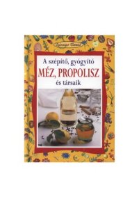 cover of the book A szépítő, gyógyító méz, propolisz és társaik