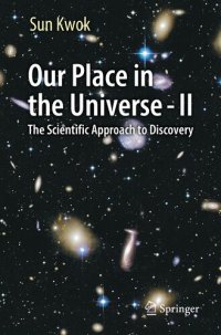 cover of the book Our Place in the Universe - II: The Scientific Approach to Discovery