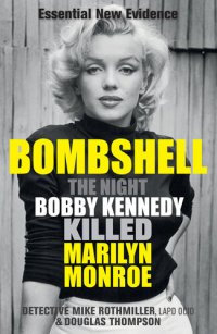 cover of the book Bombshell: The Night Bobby Kennedy Killed Marilyn Monroe