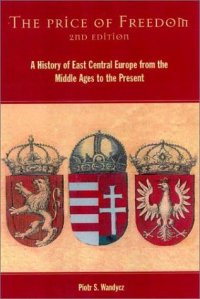 cover of the book The Price of Freedom: A History of East Central Europe from the Middle Ages to the Present