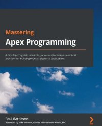 cover of the book Mastering Apex Programming: A developer's guide to learning advanced techniques and best practices for building robust Salesforce applications