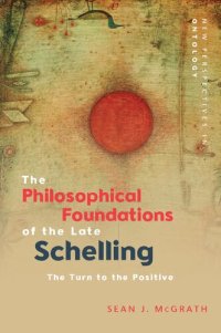 cover of the book The Philosophical Foundations of the Late Schelling: The Turn to the Positive