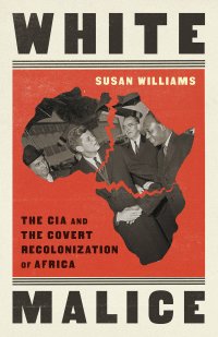 cover of the book White Malice: The CIA and the Covert Recolonization of Africa