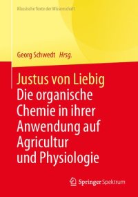 cover of the book Justus von Liebig: Die organische Chemie in ihrer Anwendung auf Agricultur und Physiologie