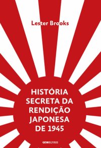 cover of the book História secreta da rendição japonesa de 1945 – Fim de um império milenar