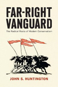 cover of the book Far-Right Vanguard: The Radical Roots of Modern Conservatism