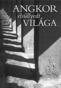 cover of the book Angkor elsüllyedt világa