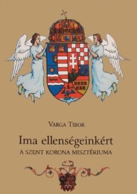 cover of the book Ima ellenségeinkért - A Szent Korona misztériuma