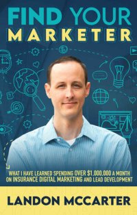 cover of the book Find Your Marketer: What I Have Learned Spending Over $1,000,000 a Month on Insurance Digital Marketing and Lead Development