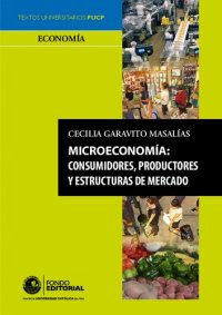 cover of the book MICROECONOMIA : CONSUMIDORES, PRODUC TORES Y ESTRUCTURAS DE MERCADO.