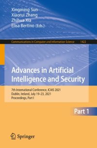 cover of the book Advances in Artificial Intelligence and Security: 7th International Conference, ICAIS 2021, Dublin, Ireland, July 19-23, 2021, Proceedings, Part I ... in Computer and Information Science, 1422)