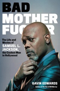 cover of the book Bad Motherfucker: The Life and Movies of Samuel L. Jackson, the Coolest Man in Hollywood