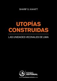 cover of the book Utopías construidas : las unidades vecinales de Lima