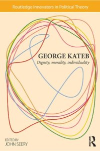 cover of the book George Kateb: Dignity, Morality, Individuality