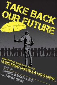 cover of the book Take Back Our Future: An Eventful Sociology of the Hong Kong Umbrella Movement