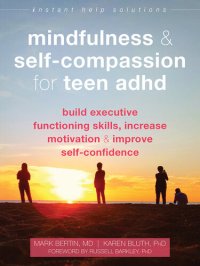 cover of the book Mindfulness and Self-Compassion for Teen ADHD: Build Executive Functioning Skills, Increase Motivation, and Improve Self-Confidence (The Instant Help Solutions Series)