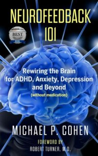 cover of the book Neurofeedback 101: Rewiring the Brain for ADHD, Anxiety, Depression and Beyond (without medication)