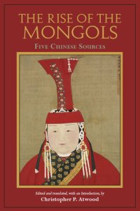 cover of the book The Rise of the Mongols: Five Chinese Sources