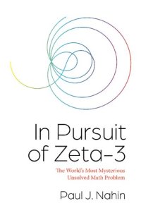 cover of the book In Pursuit of Zeta-3: The World's Most Mysterious Unsolved Math Problem