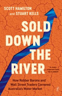 cover of the book Sold Down the River: How Robber Barons and Wall Street Traders Cornered Australia's Water Market