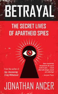 cover of the book Betrayal: The secret lives of apartheid spies