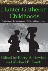 cover of the book Hunter-Gatherer Childhoods: Evolutionary, Developmental, and Cultural Perspectives