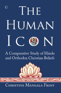 cover of the book The Human Icon: A Comparative Study of Hindu and Orthodox Christian Beliefs