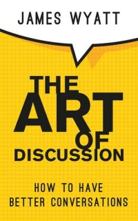 cover of the book The Art of Discussion: How To Have Better Conversations