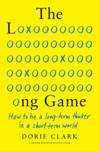 cover of the book The Long Game: How to Be a Long-Term Thinker in a Short-Term World