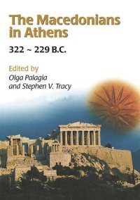 cover of the book The Macedonians in Athens, 322-229 B.C.: Proceedings of an International Conference Held at the University of Athens, May 24-26, 2001