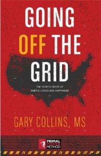 cover of the book Going Off The Grid: The How-To Book Of Simple Living And Happiness (Off The Grid Series 1)