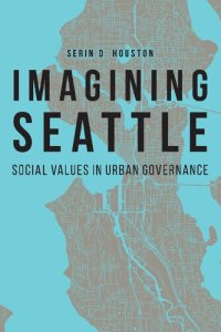 cover of the book Imagining Seattle: Social Values in Urban Governance