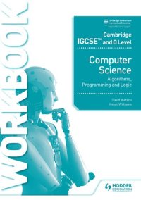 cover of the book Cambridge IGCSE and O Level Computer Science Algorithms, Programming and Logic Workbook