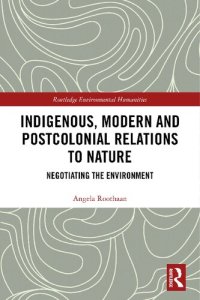 cover of the book Indigenous, Modern and Postcolonial Relations to Nature: Negotiating the Environment