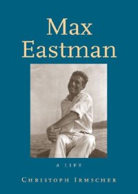 cover of the book Max Eastman: A Life