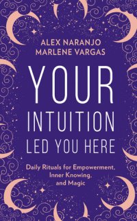 cover of the book Your Intuition Led You Here: Daily Rituals for Empowerment, Inner Knowing, and Magic